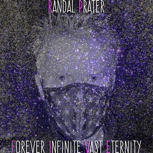 Randal Prater - Forever Infinite Vast Eternity