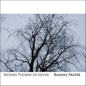 Randal Prater - Second Tuesday of Never